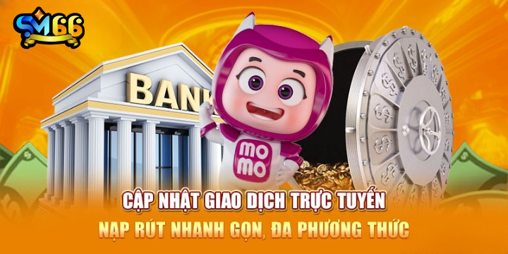 Cập nhật giao dịch trực tuyến nạp rút nhanh gọn đa phương thức