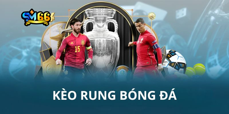 Kinh nghiệm chơi kèo rung tại SM66 